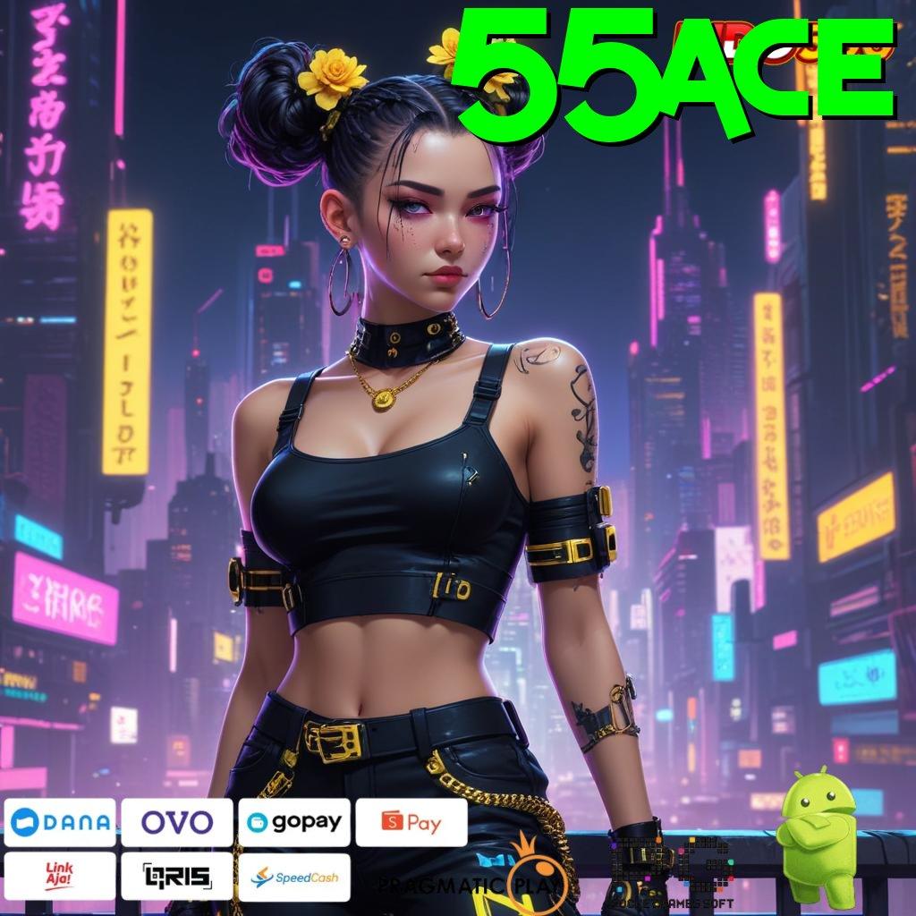 55ACE Unduh Gratis APK Cuan Maksimal Tanpa Hambatan