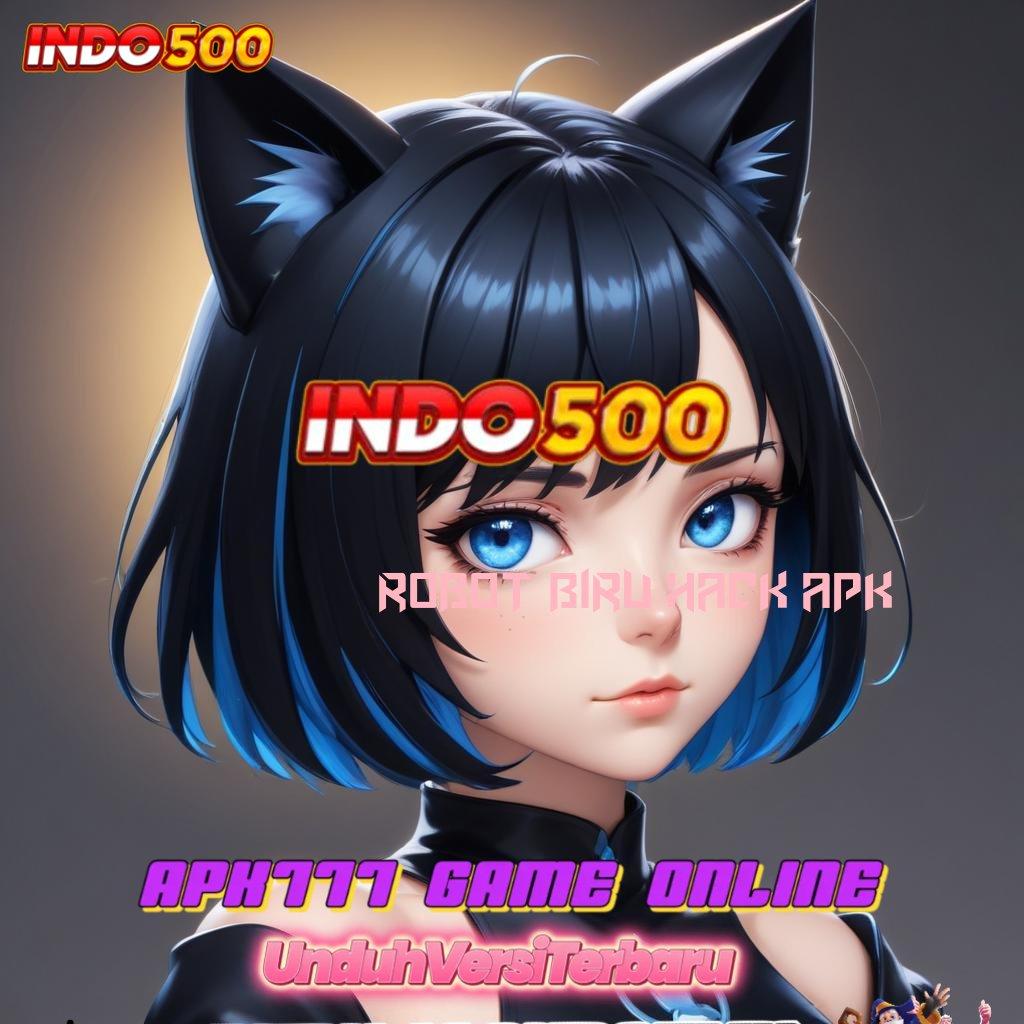 ROBOT BIRU HACK APK 🧡 keleluasaan penuh hambatan peluang terduga