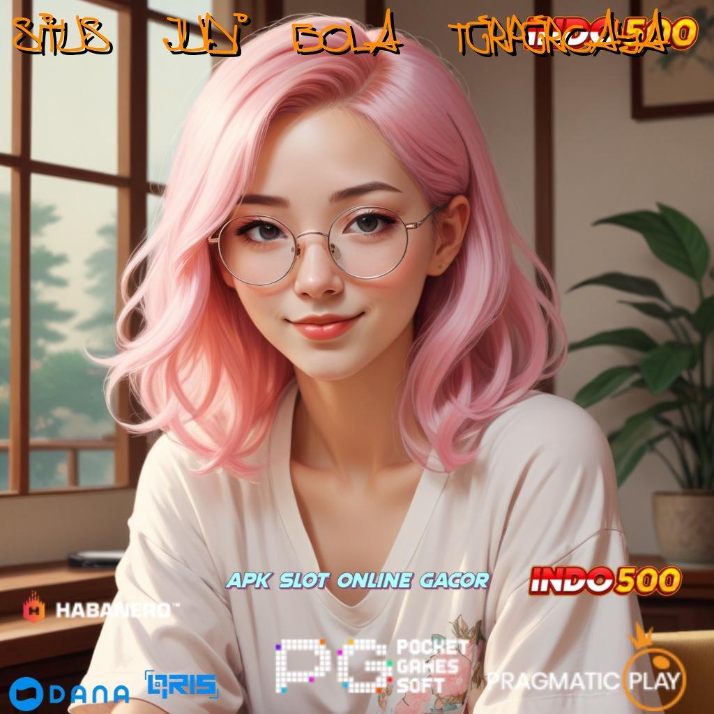 SITUS JUDI BOLA TERPERCAYA 👉 slot dana bonus besar setiap hari