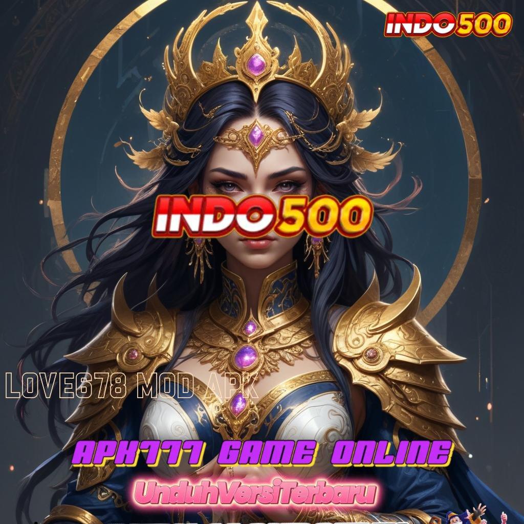 LOVE678 MOD APK 🔥 kilat event premium versi 2.577.66