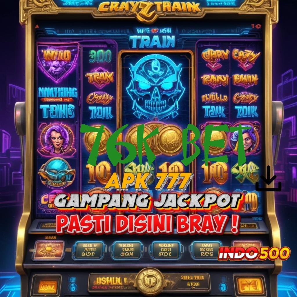 76K BET ✔ mudah dilakukan bonus mengalir tiada henti