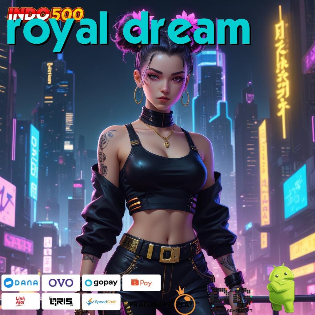 ROYAL DREAM kolam rezeki bonus slot auto gacor aman