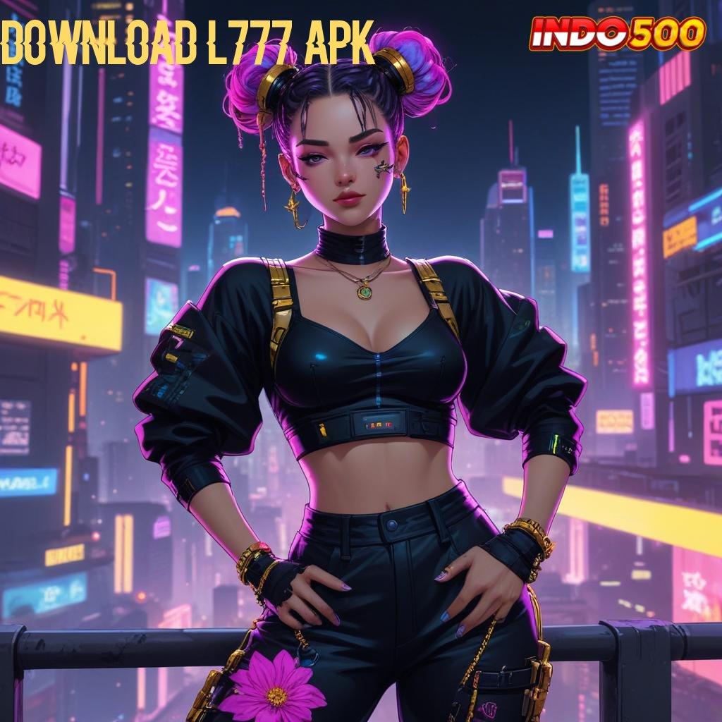 DOWNLOAD L777 APK 🔥 Pendekatan Aman dan Efisien di Android