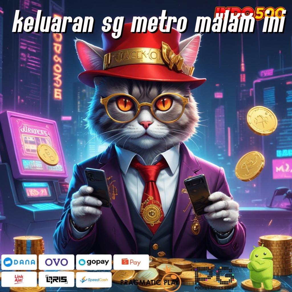 KELUARAN SG METRO MALAM INI Versi Baru Jackpot Melimpah