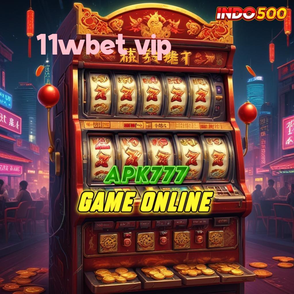 11WBET VIP Selalu On Gacor Depo Dana Secukupnya