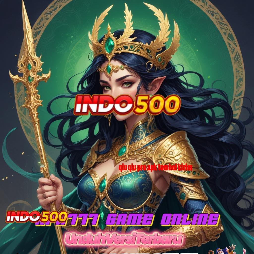 QIU QIU PRO APK TOMBOL KIRIM ➰ Unduh APK Game Untuk Event Terbaik