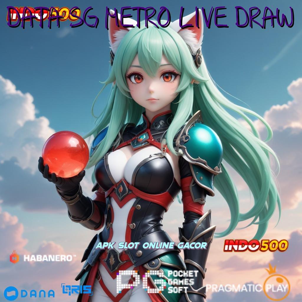 DATA SG METRO LIVE DRAW → RTP Terupdate Seluruh Indonesia Slot Tanpa Pembayaran Apk