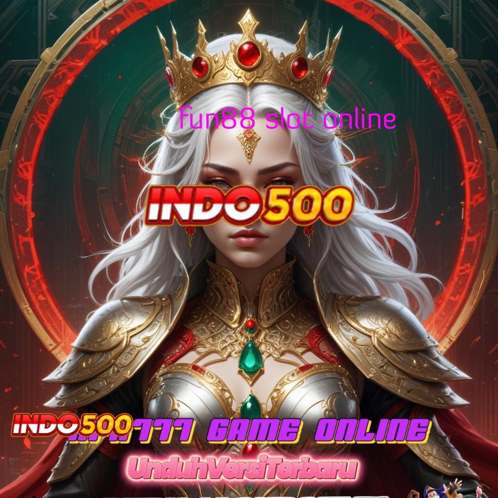 FUN88 SLOT ONLINE gak bakal kalah