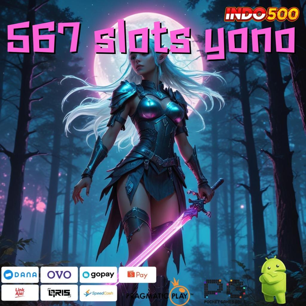 567 SLOTS YONO bonus canggih spin langsung tiada batas