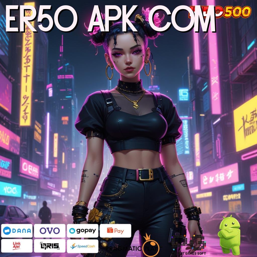 ER50 APK COM Versi Baru Rezeki Tanpa Batas