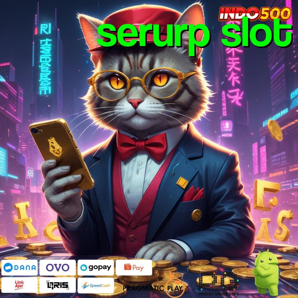 SERURP SLOT unggul peluang santuy proses terbaru