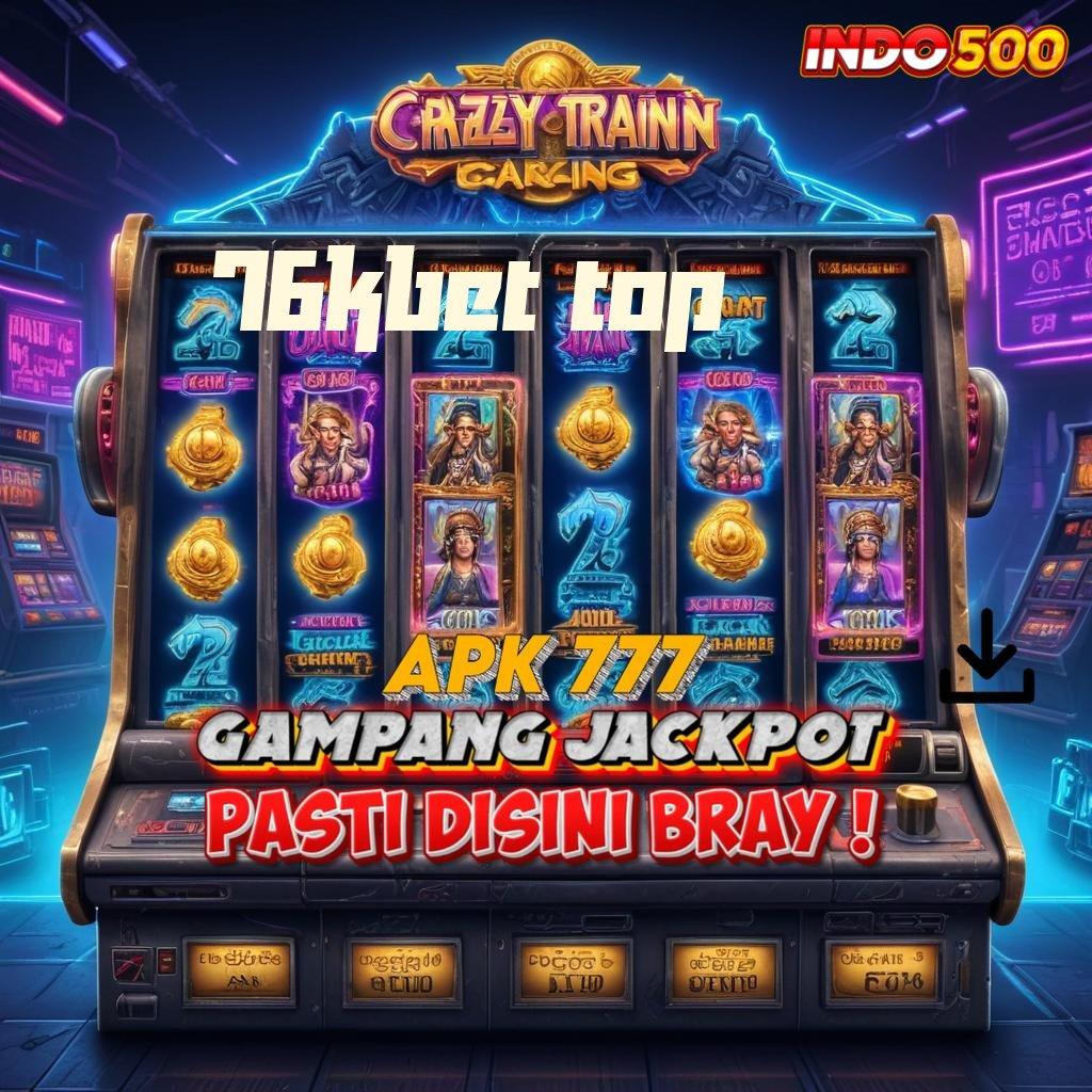 76KBET TOP ✅ Slot Bonus 100 Member Baru Bergabung