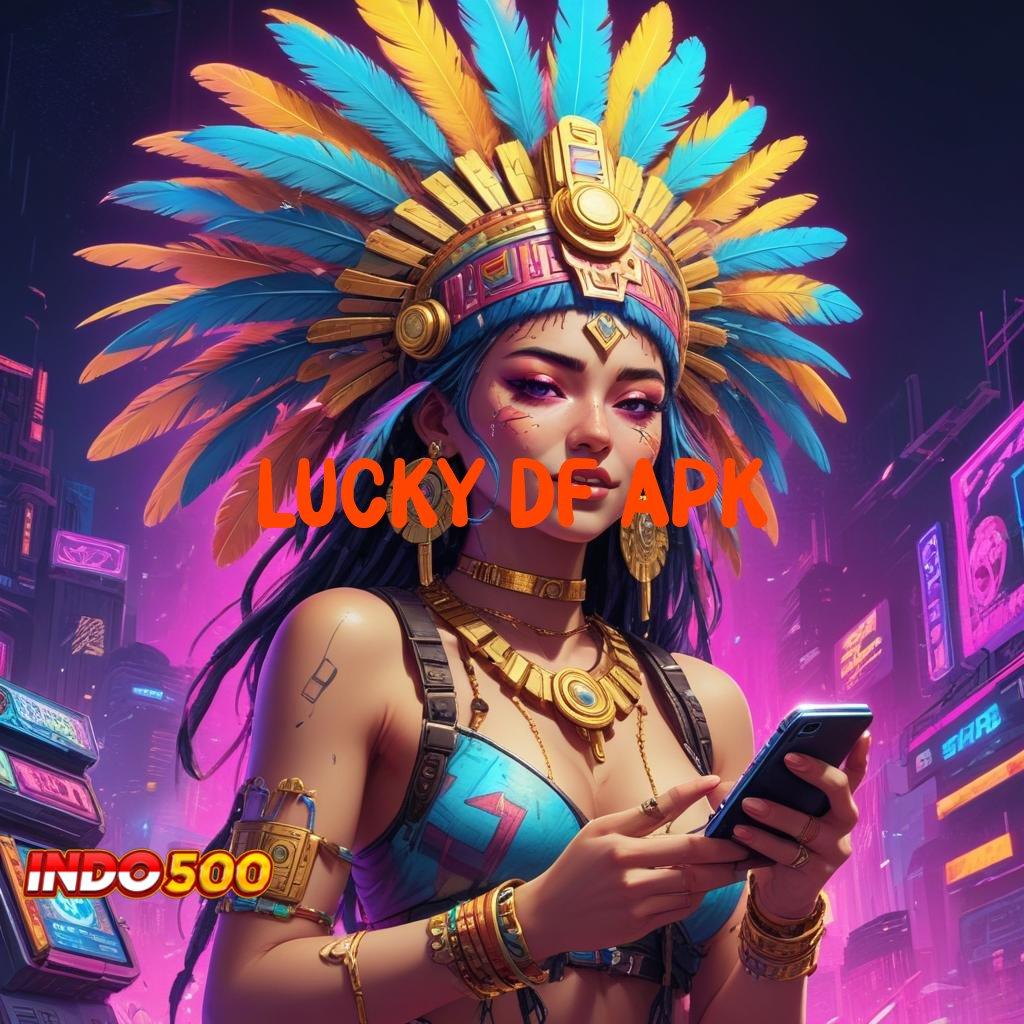 LUCKY DF APK , Mesin dan Teknologi Modern Digabung dalam Apk