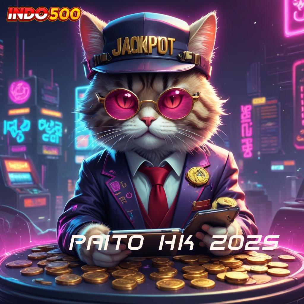 PAITO HK 2025 spin tekun bijaksana duit mengalir!