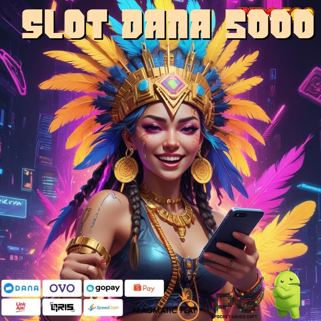 SLOT DANA 5000 tanpa kekangan