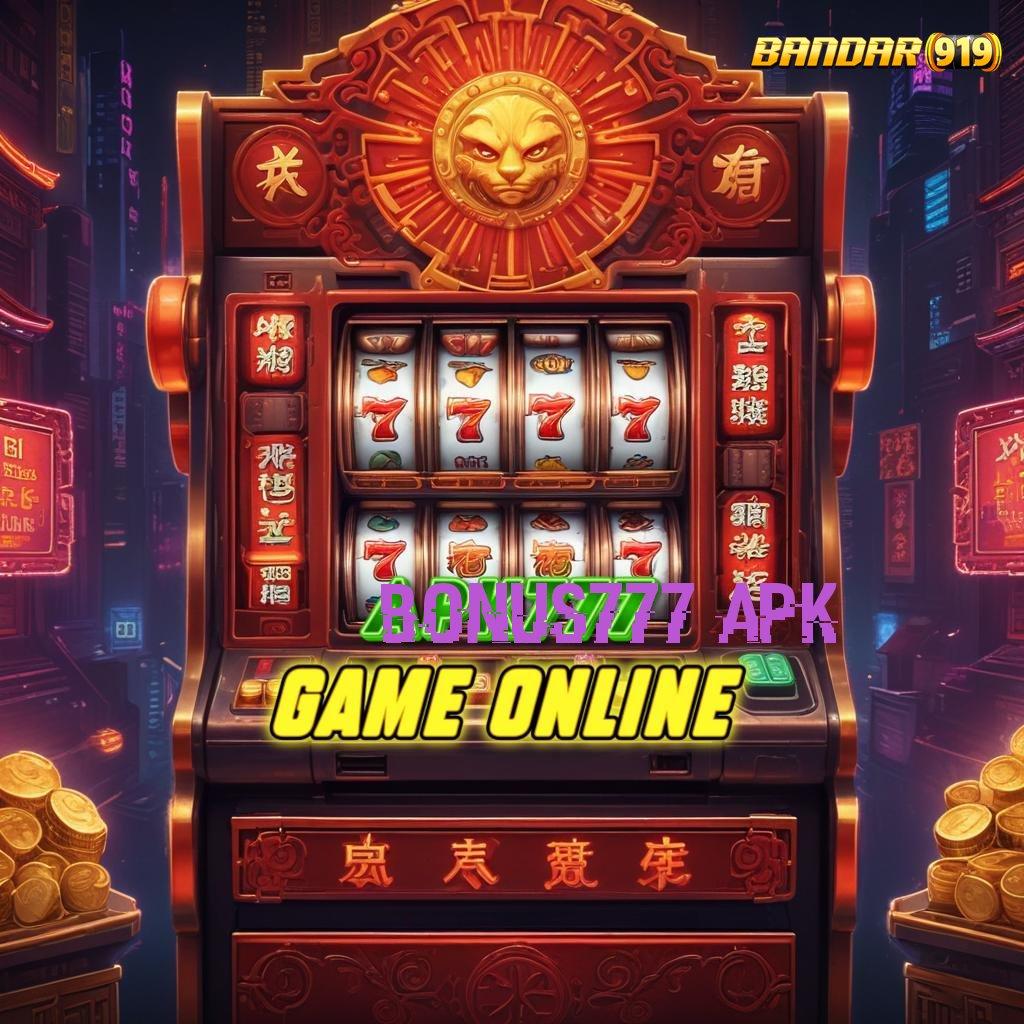 BONUS777 APK ✷ Gambaran Baru Modal Minim Langsung Kaya Besar