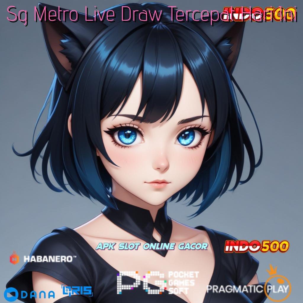 Sg Metro Live Draw Tercepat Hari Ini