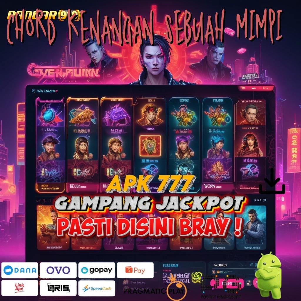 CHORD KENANGAN SEBUAH MIMPI | Ternama Menyediakan Slot Apk Tanpa Top Up Saldo