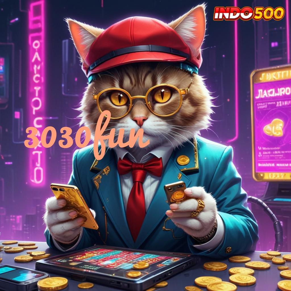 3030FUN 🚀 pola adaptif ngakak proses terbaru