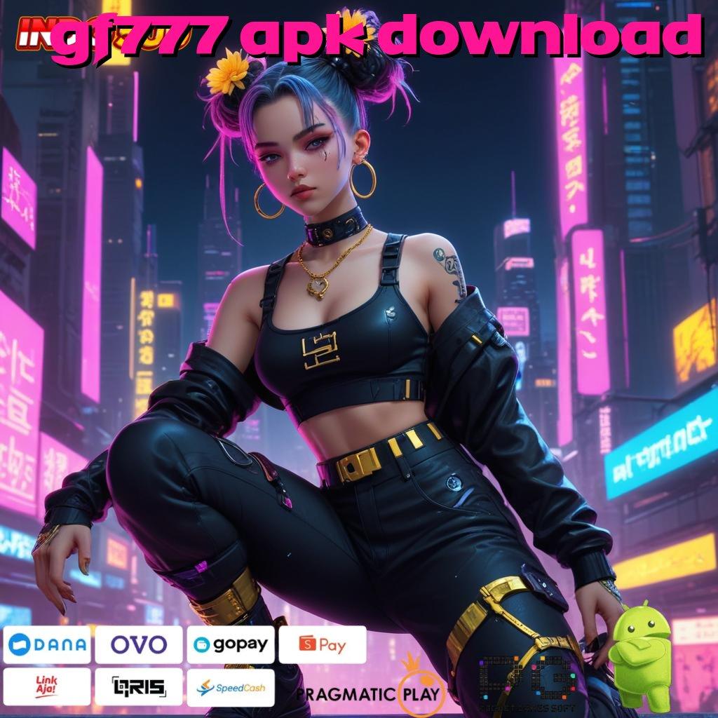 GF777 APK DOWNLOAD Versi Terbaru Android iOS RTP Arena Kerja