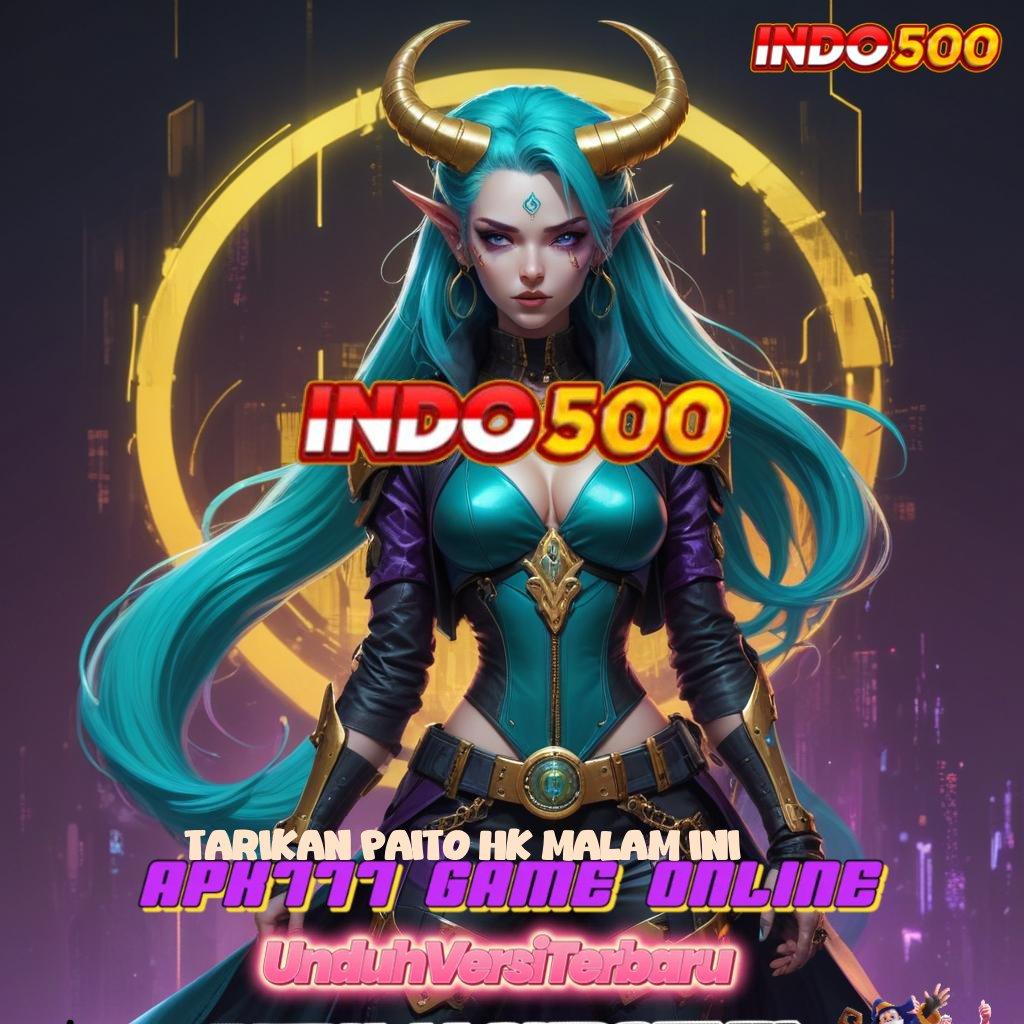 TARIKAN PAITO HK MALAM INI # APK Event Bonus Versi 788