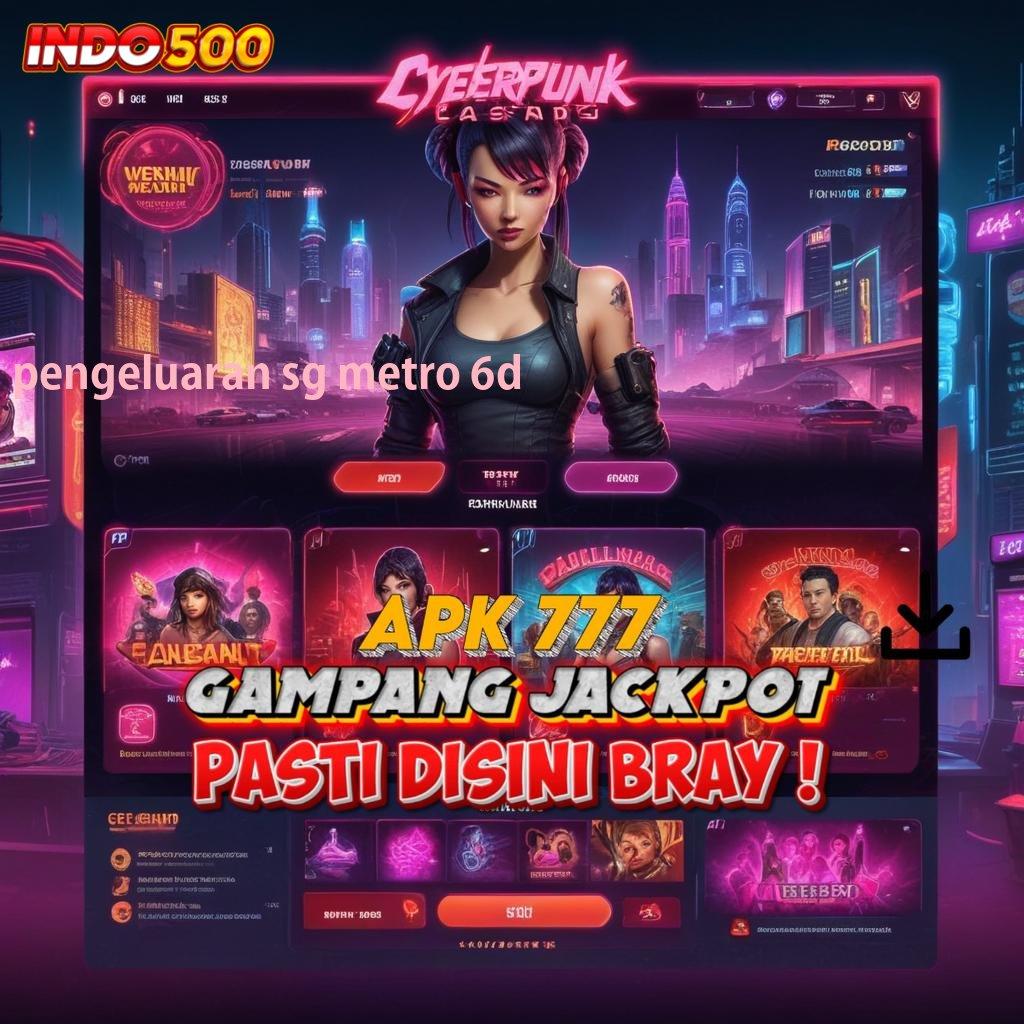 PENGELUARAN SG METRO 6D ➽ Akun Dp Spin Mega Bonus Cepat