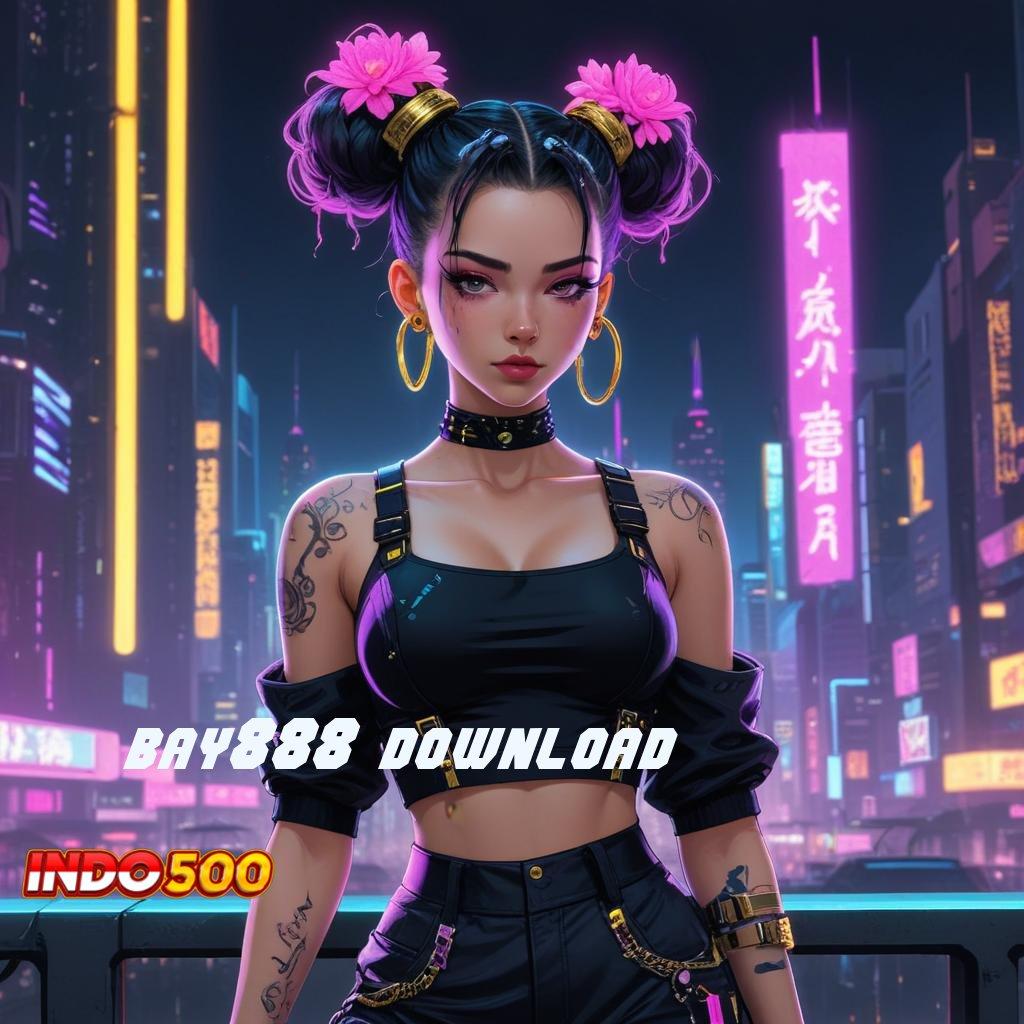 BAY888 DOWNLOAD apk bonus rtp hoki gacor