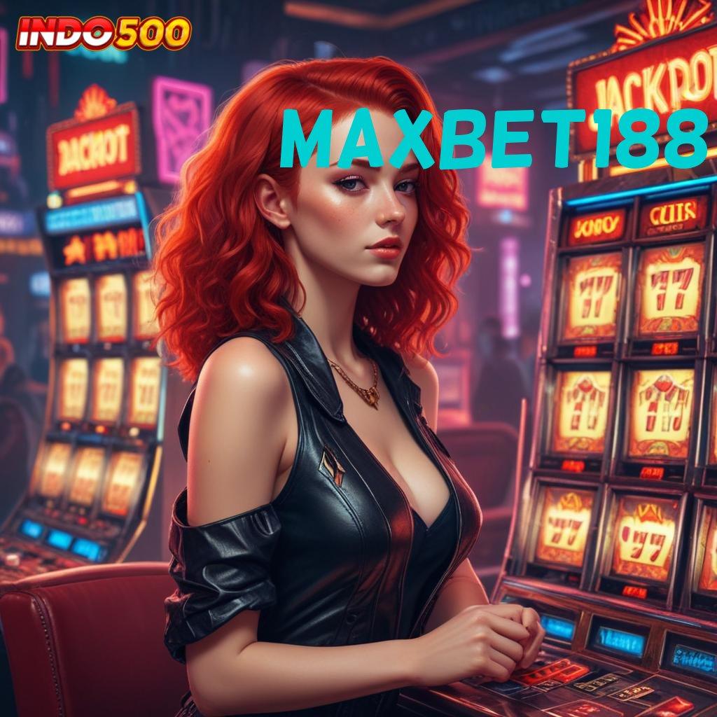 MAXBET188 situs terpercaya slot gacor langsung cuan