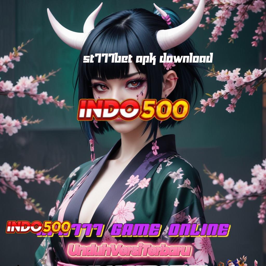 ST777BET APK DOWNLOAD # Kaya Cepat Member Baru APK Slot Idr 777 2025 yang Luar Biasa