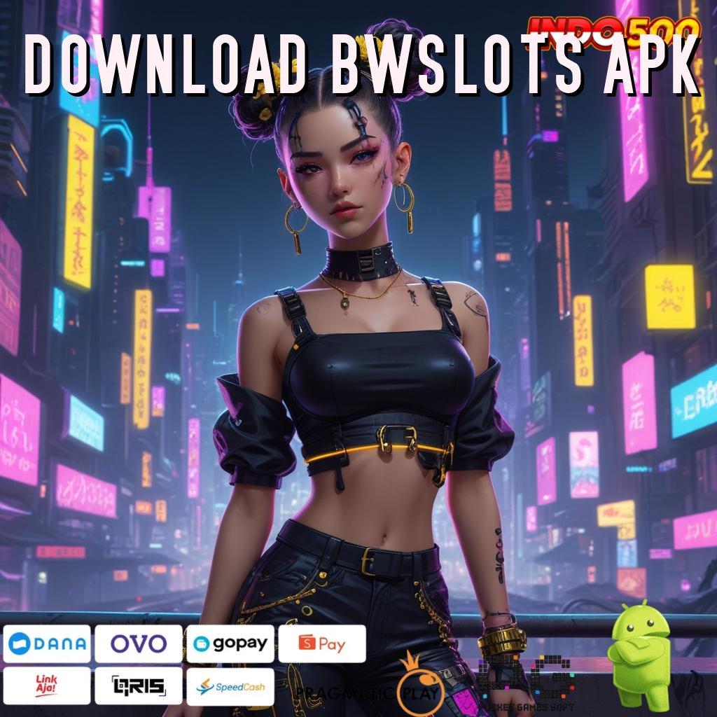 DOWNLOAD BWSLOTS APK Pilih Sistem Baru Untuk Keuntungan Langsung