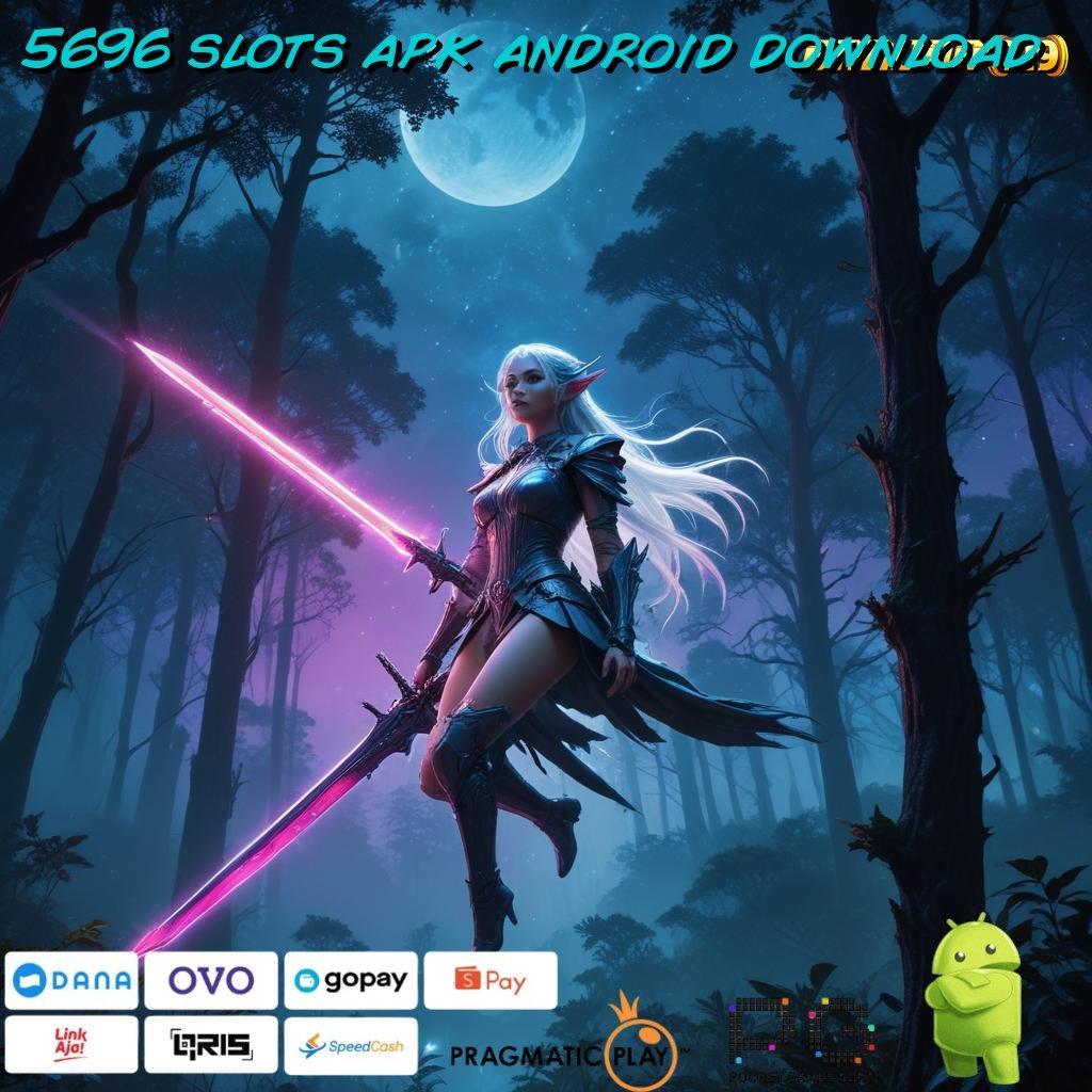 5696 SLOTS APK ANDROID DOWNLOAD # Kunci Jackpot Dengan Deposit Dana