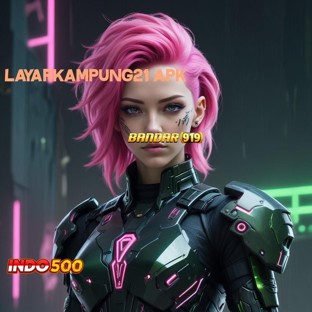 LAYARKAMPUNG21 APK ✷ Unduh APK Slot Auto Profit Paling Gacor