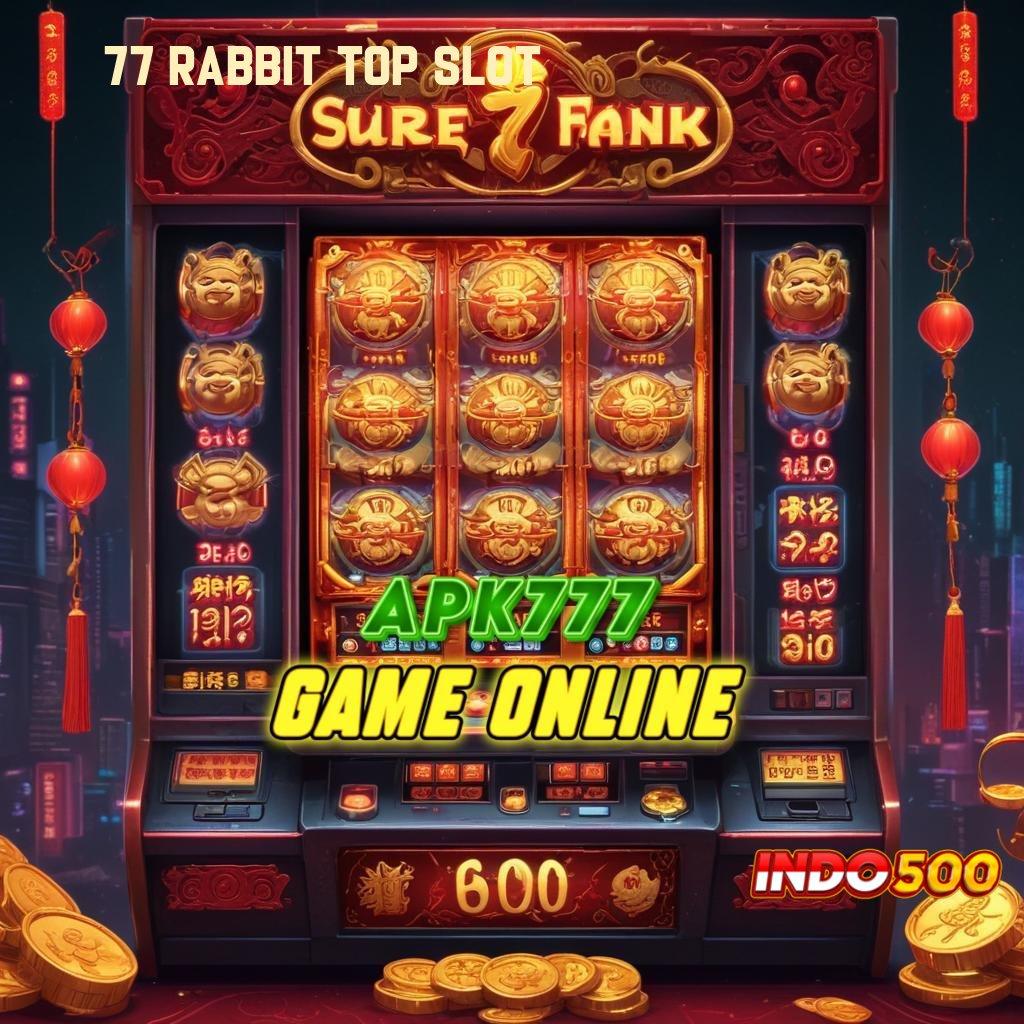 77 RABBIT TOP SLOT ≫ slot untung spin langsung tanpa ribet cepat