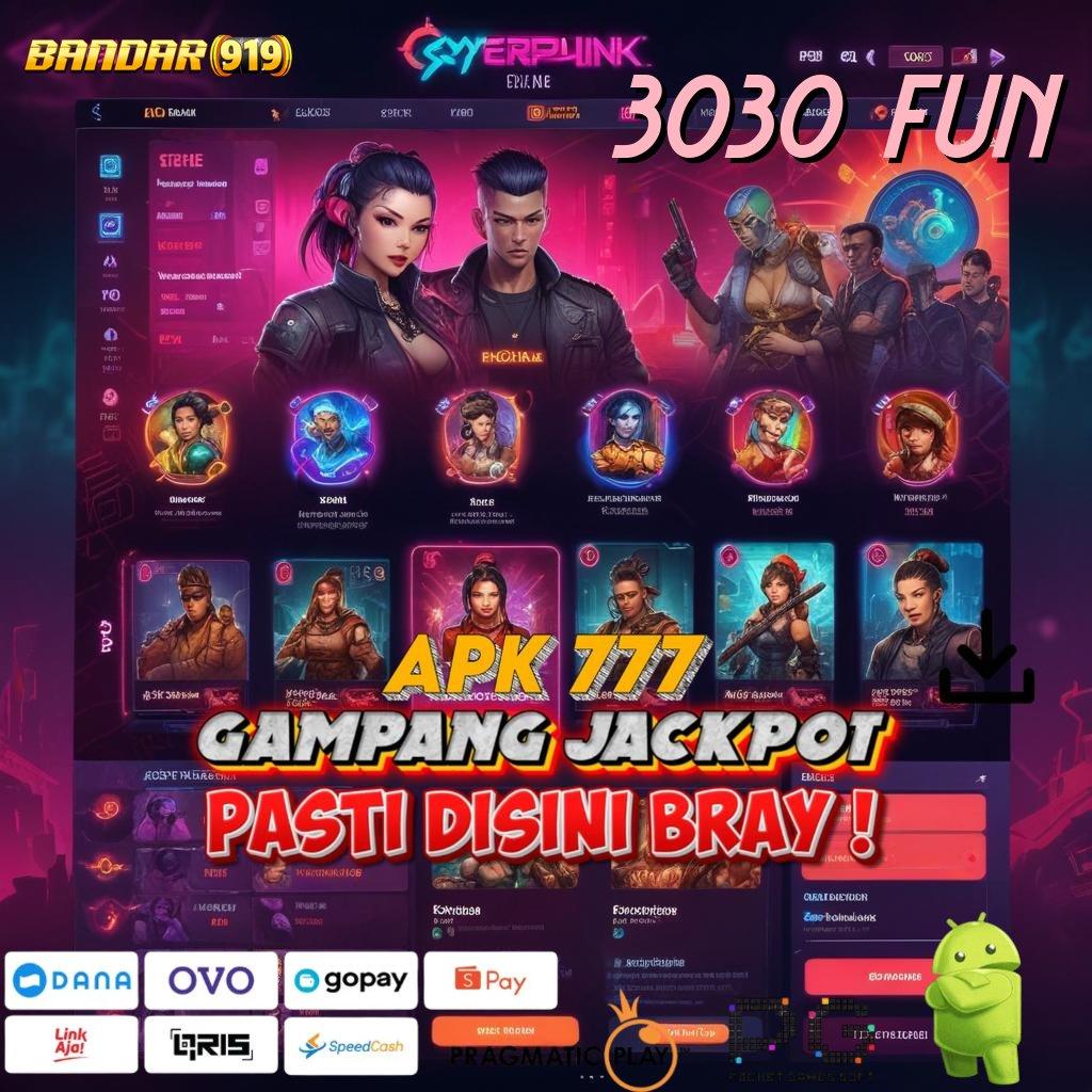 3030 FUN , Depo Mudah Mesin Baru Langsung Menang