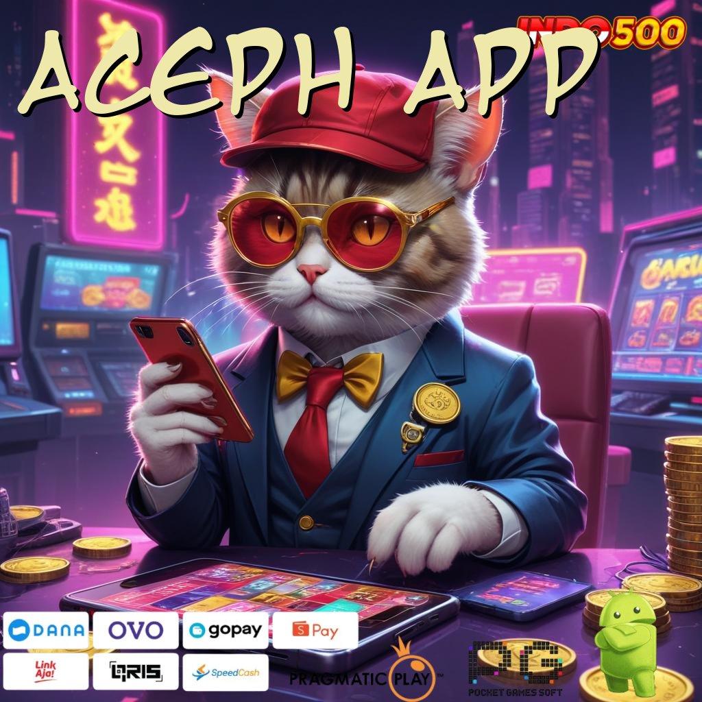 ACEPH APP 🔥 spin rizki gacor dengan maxwin cepat