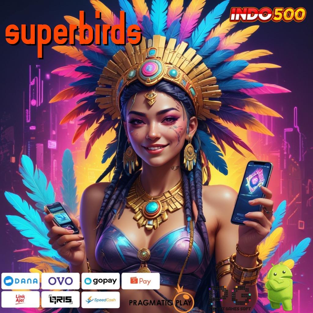 SUPERBIRDS Bonus No Limit Sistem Baru Yang Efisien