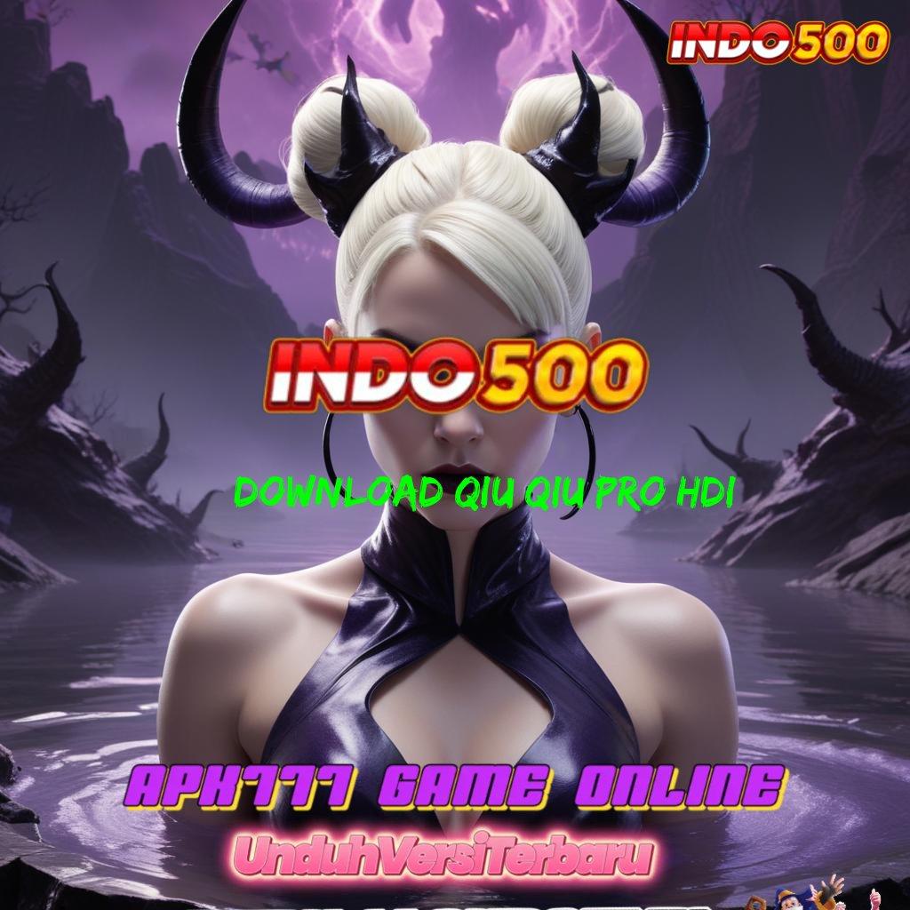 DOWNLOAD QIU QIU PRO HDI ➿ Ikuti Event Juara untuk Maxwin Konsisten