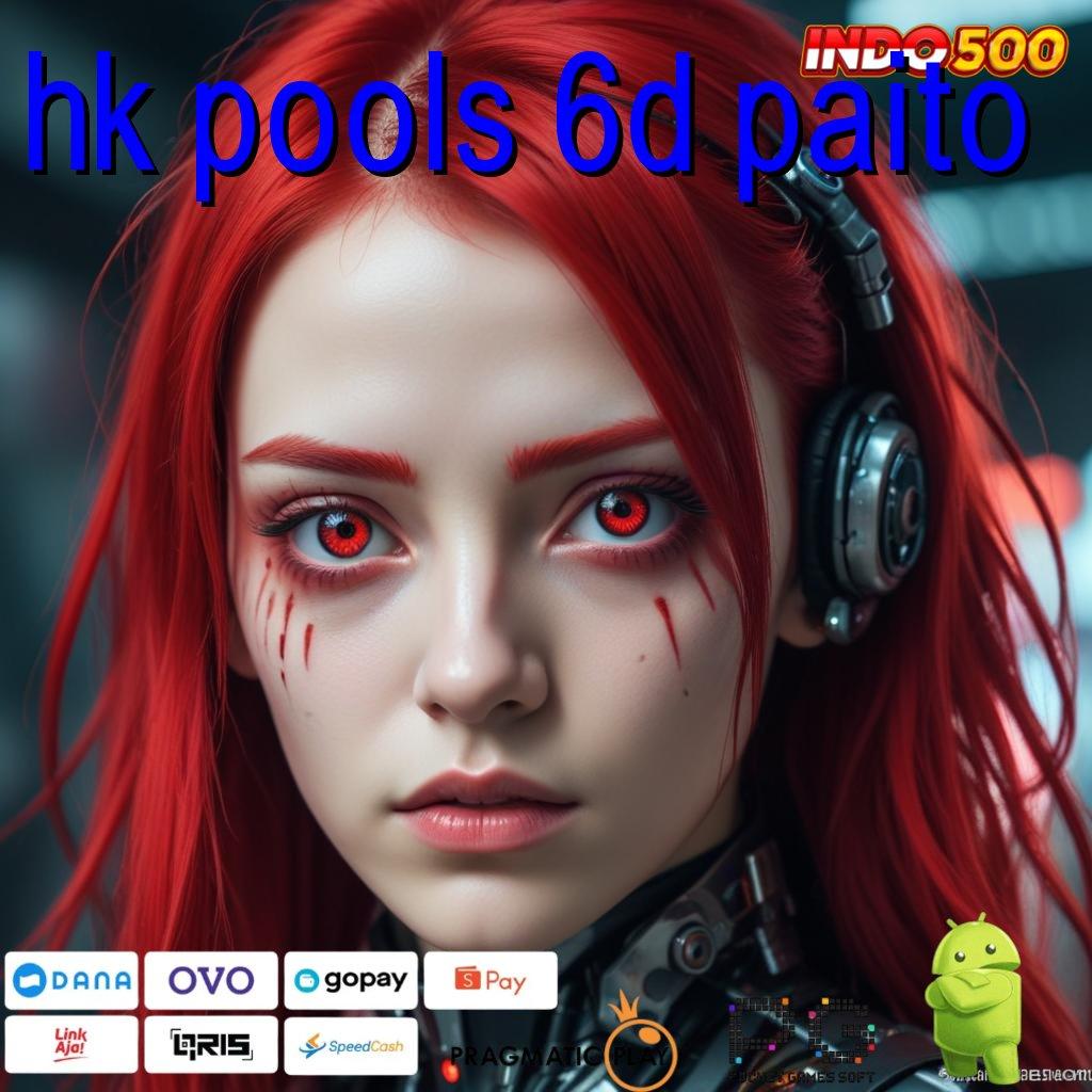 HK POOLS 6D PAITO Versi Baru Jalur Gacor Cepat