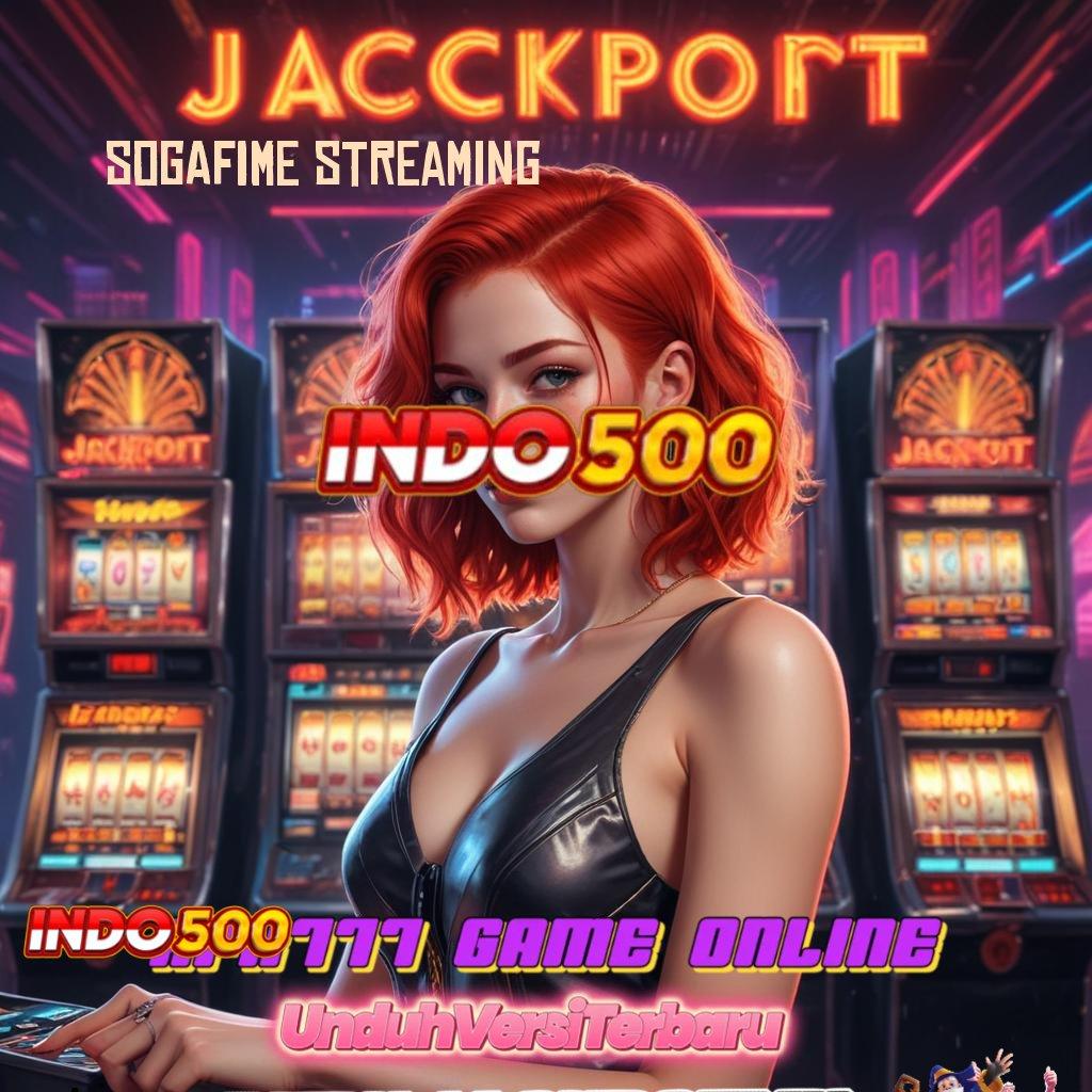 SOGAFIME STREAMING dasar kokoh uang siap tarik tiap saat