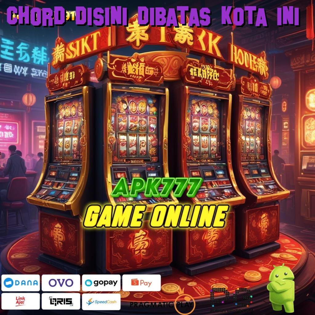 CHORD DISINI DIBATAS KOTA INI # Zona Digital Baru untuk Pemain Slot Berpengalaman