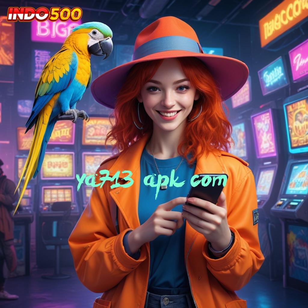 YA713 APK COM | depo langsung scatter auto spin rizki dalam fleksibilitas baru