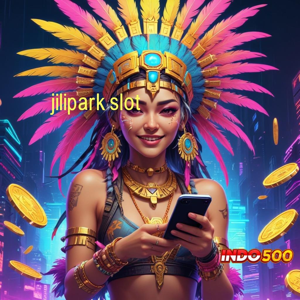 JILIPARK SLOT ✅ fitur fresh untuk semua pemain baru gacor