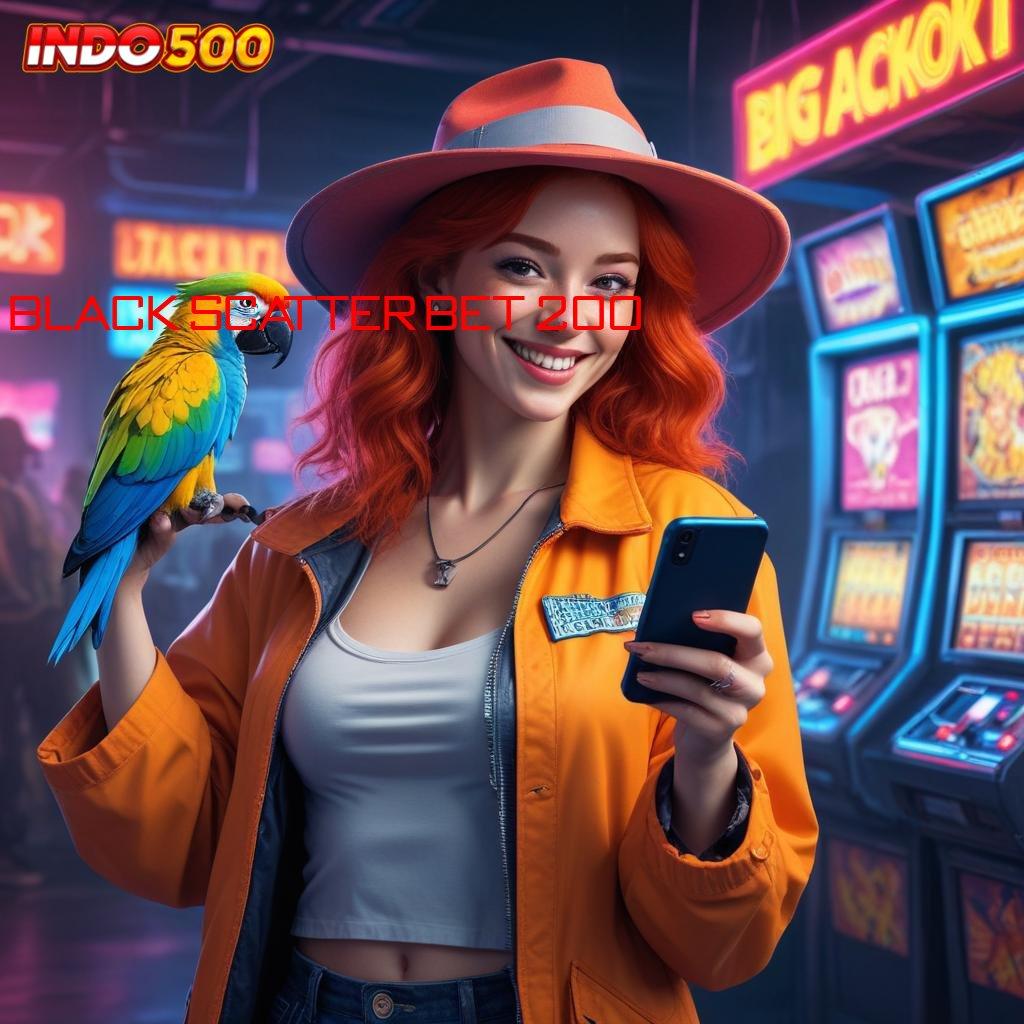 BLACK SCATTER BET 200 🔥 kiriman kejutan inovatif kiriman kejutan