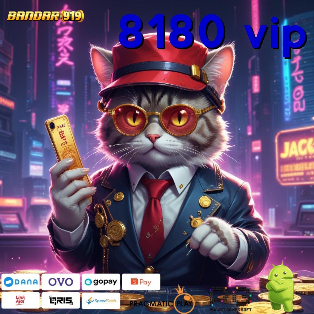 8180 VIP : Sistem Terbuka Dan Fasilitas Deposit Stabil