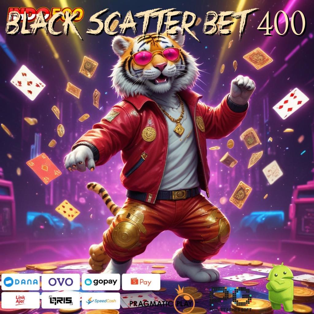 BLACK SCATTER BET 400 situs unggul