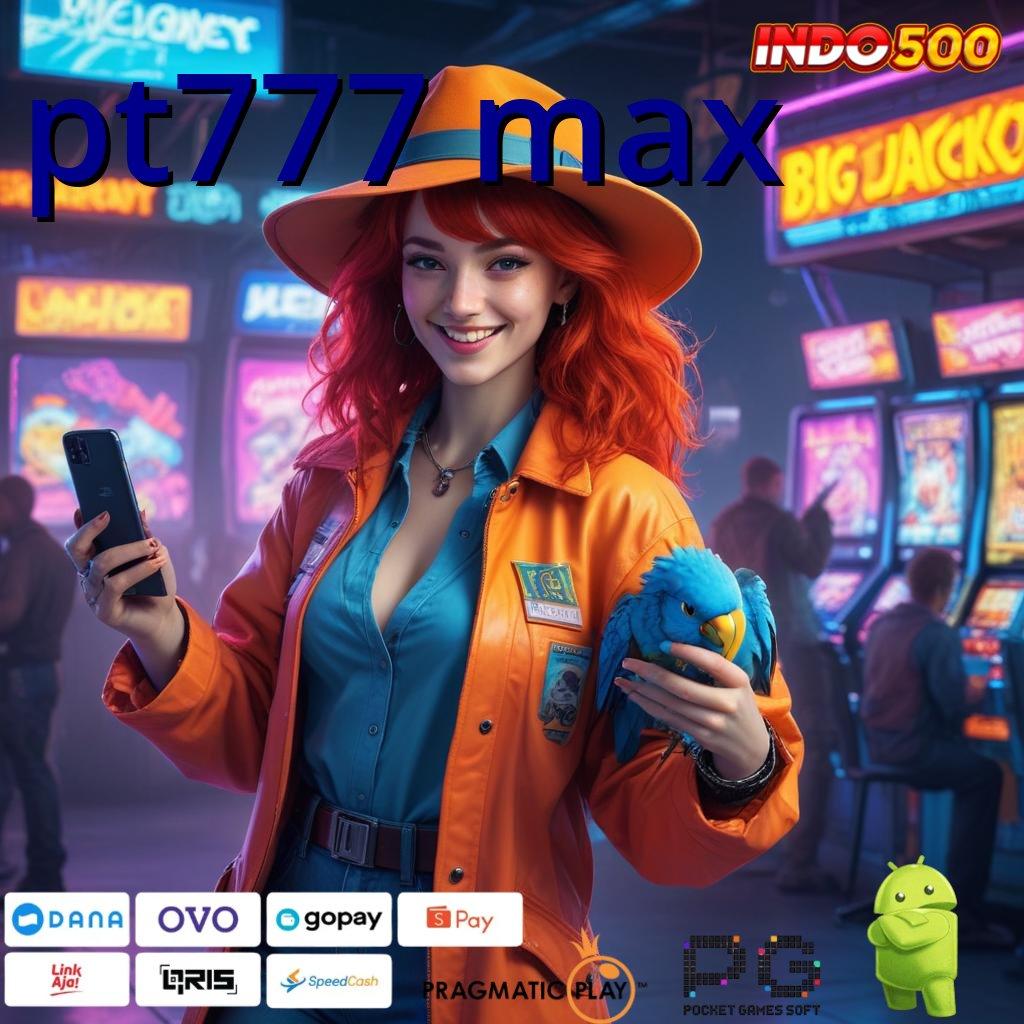 PT777 MAX Unduh APK Slot Dengan Keuntungan Super Gampang