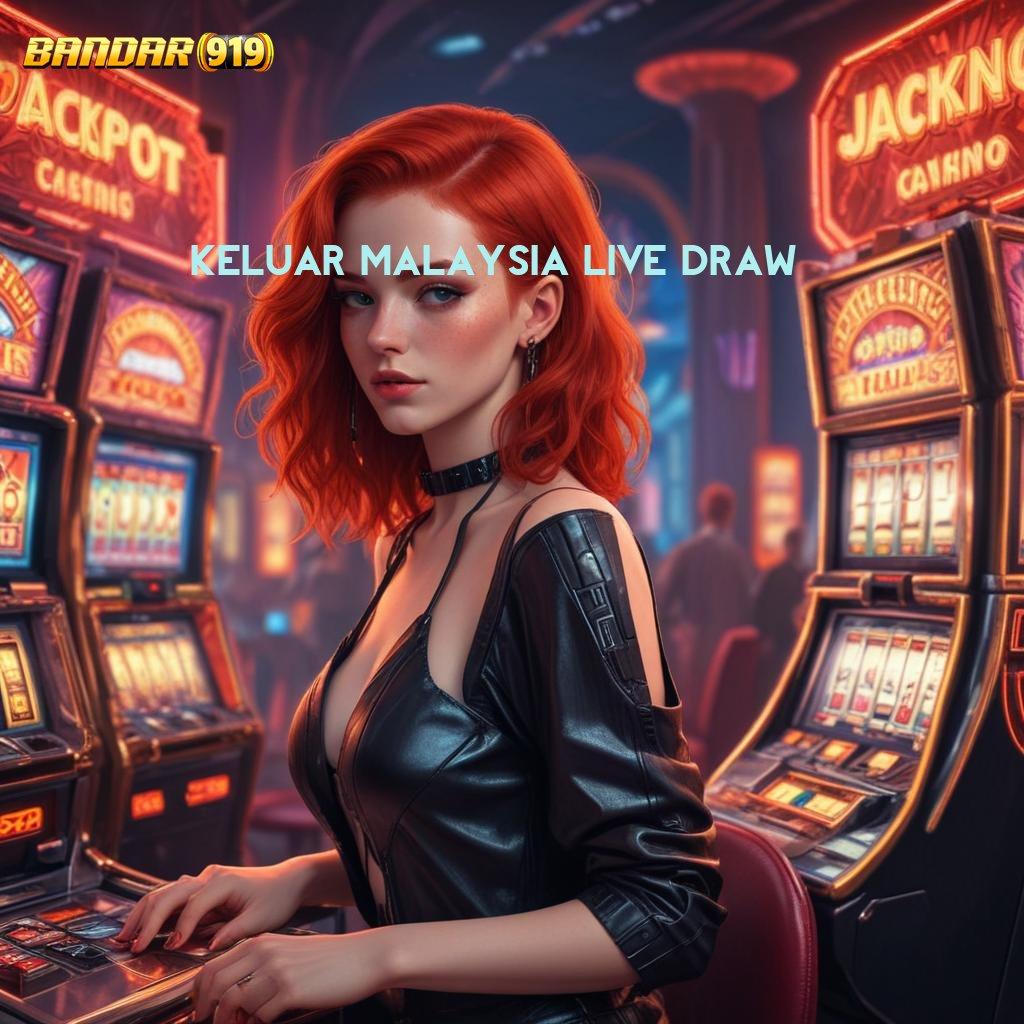 KELUAR MALAYSIA LIVE DRAW ⇉ Unduh Bonus Valid Android Langsung