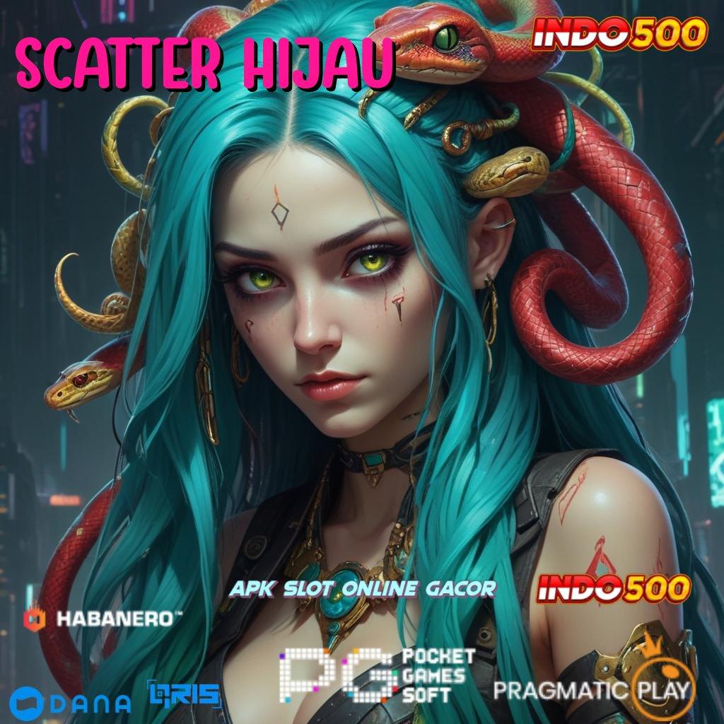 SCATTER HIJAU 🎮 Jaringan Baru Slot Mudah Menang Gampang