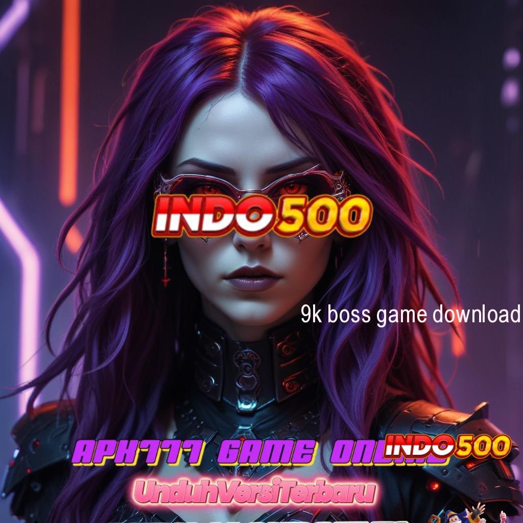 9K BOSS GAME DOWNLOAD ➜ Support Mahasiswa Dengan Sistem Blockchain Stabil