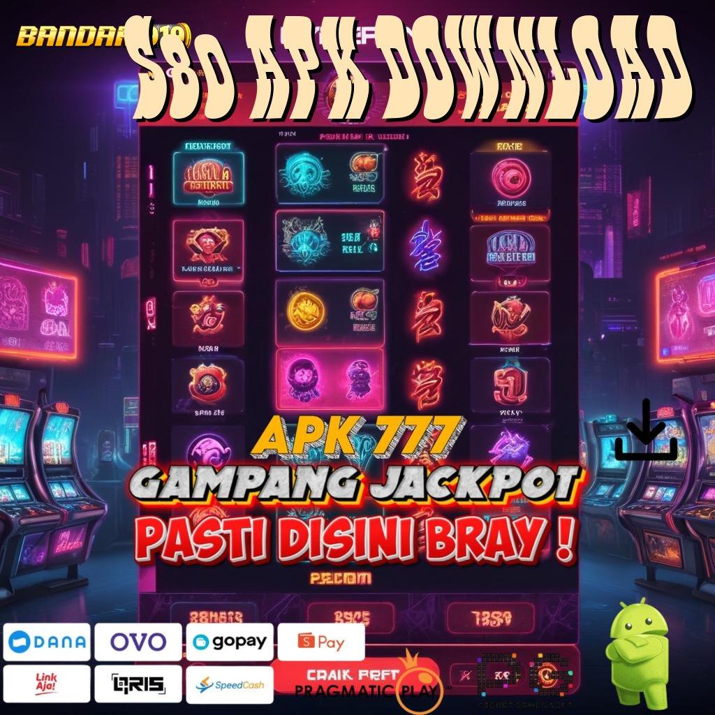 S80 APK DOWNLOAD : Event Seru Dengan Deposit Gampang Langsung Cair